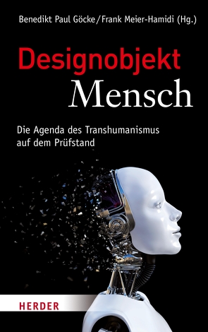 Designobjekt Mensch von Ach,  Johann S., Banning,  Andre, Came,  Daniel, Coeckelbergh,  Mark, Cole-Turner,  Ron, Göcke,  Benedikt Paul, Grössl,  Johannes, Hansmann,  Otto, Heil,  Reinhard, Klaes,  Christian, Klöcker,  Katharina, Kuhnt,  Anne Kristin, Meier-Hamidi,  Frank, Michel,  Jan, Mueller,  Klaus, Sahinol,  Melike, Schneider,  Susan, Sorgner,  Stefan Lorenz, Thweatt,  Jeanine, Weir,  Ralph