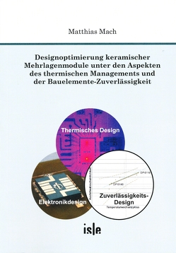 Designoptimierung keramischer Mehrlagenmodule unter den Aspekten des thermischen Managements und der Bauelemente-Zuverlässigkeit von Mach,  Matthias