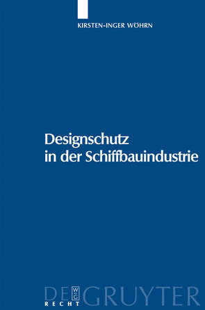 Designschutz in der Schiffbauindustrie von Wöhrn,  Kirsten-Inger