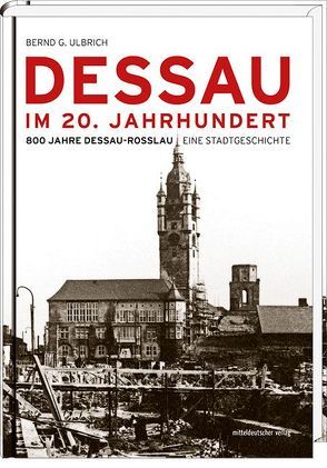 Dessau im 20. Jahrhundert von Kreissler,  Frank, Ulbrich,  Bernd G