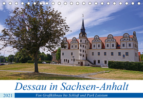 Dessau in Sachsen-Anhalt (Tischkalender 2021 DIN A5 quer) von Bussenius,  Beate