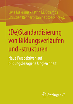 (De)Standardisierung von Bildungsverläufen und -strukturen von Makrinus,  Livia, Otremba,  Katrin, Rennert,  Christian, Stoeck,  Janine