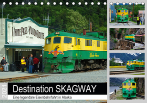 Destination SKAGWAY – Eine legendäre Eisenbahnfahrt in Alaska (Tischkalender 2021 DIN A5 quer) von Wilczek,  Dieter-M.