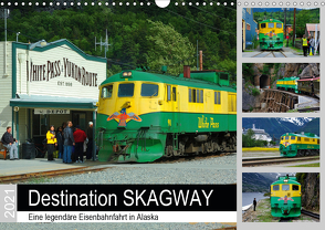 Destination SKAGWAY – Eine legendäre Eisenbahnfahrt in Alaska (Wandkalender 2021 DIN A3 quer) von Wilczek,  Dieter-M.