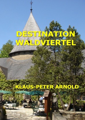 Destination Waldviertel von Arnold,  Klaus-Peter