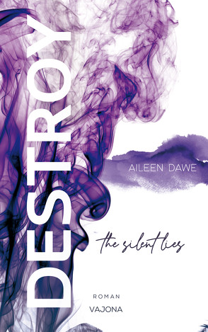 DESTROY the silent lies (DESTROY-Reihe 2) von Dawe,  Aileen