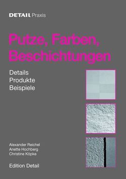 Detail-Praxis: Putze, Farben, Beschichtungen von Hochberg,  Anette, Köpke,  Christine, Reichel,  Alexander