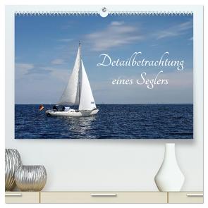 Detailbetrachtung eines Seglers (hochwertiger Premium Wandkalender 2024 DIN A2 quer), Kunstdruck in Hochglanz von Riedel,  Tanja