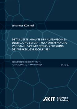 Detaillierte Analyse der Aufbauschneidenbildung bei der Trockenzerspanung von Stahl C45E mit Berücksichtigung des Werkzeugverschleißes von Kümmel,  Johannes