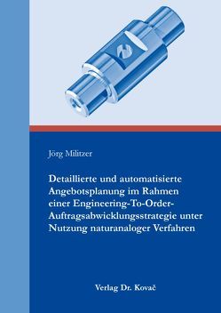 Detaillierte und automatisierte Angebotsplanung im Rahmen einer Engineering-To-Order-Auftragsabwicklungsstrategie unter Nutzung naturanaloger Verfahren von Militzer,  Jörg