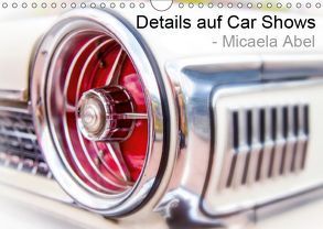 Details auf Car-Shows – Micaela Abel (Wandkalender 2019 DIN A4 quer) von Abel,  Micaela