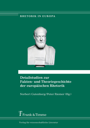 Detailstudien zur Fakten- und Theoriegeschichte der europäischen Rhetorik von Gutenberg,  Norbert, Karanasiou,  Argyri, Riemer,  Peter