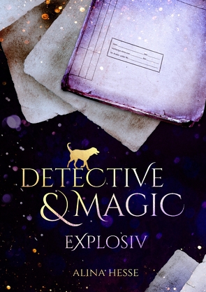 Detective & Magic: Explosiv von Hesse,  Alina