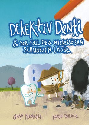 Detektiv Denti & der Fall des mysteriösen schwarzen Lochs von Dueñas,  Karla, Mikolajek,  Anja