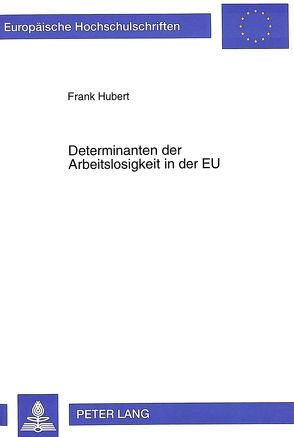 Determinanten der Arbeitslosigkeit in der EU von Hubert,  Frank