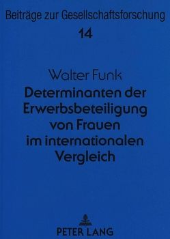 Determinanten der Erwerbsbeteiligung von Frauen im internationalen Vergleich von Funk,  Walter