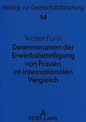 Determinanten der Erwerbsbeteiligung von Frauen im internationalen Vergleich von Funk,  Walter