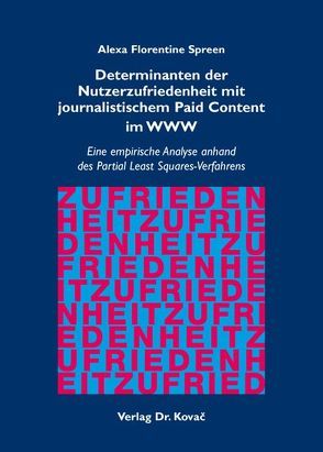 Determinanten der Nutzerzufriedenheit mit journalistischem Paid Content im WWW von Spreen,  Alexa Florentine