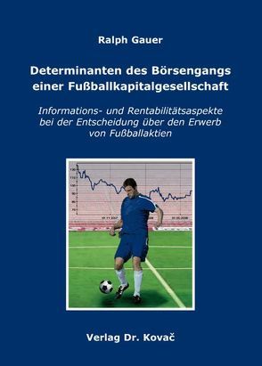 Determinanten des Börsengangs einer Fußballkapitalgesellschaft von Gauer,  Ralph