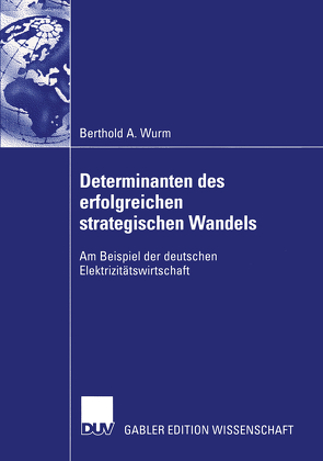 Determinanten des erfolgreichen strategischen Wandels von Wurm,  Berthold A.