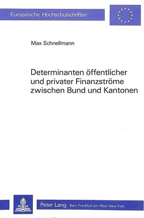 Determinanten öffentlicher und privater Finanzströme zwischen Bund und Kantonen von Schnellmann,  Max