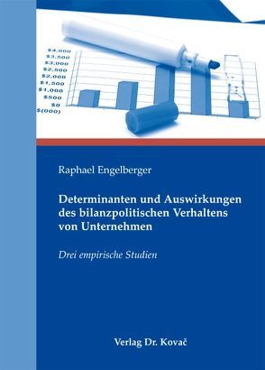 Determinanten und Auswirkungen des bilanzpolitischen Verhaltens von Unternehmen von Engelberger,  Raphael