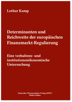 Determinanten und Reichweite der europäischen Finanzmarkt-Regulierung von Kamp,  Lothar