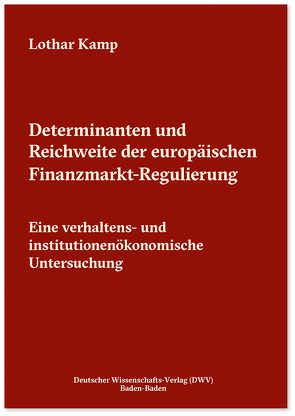 Determinanten und Reichweite der europäischen Finanzmarkt-Regulierung von Kamp,  Lothar