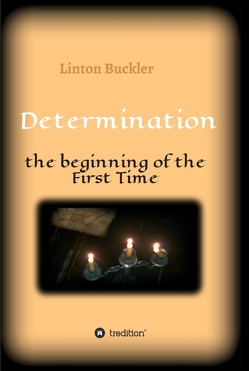 Determination – the beginning of the First Time von Buckler,  Linton