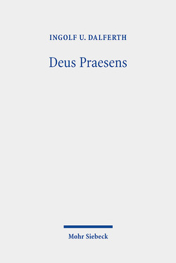 Deus Praesens von Dalferth,  Ingolf U.