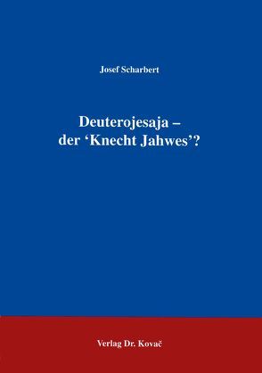 Deuterojesaja – der ‚Knecht Jahwes‘? von Scharbert,  Josef