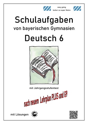 Deutsch 6, Schulaufgaben von bayerischen Gymnasien mit Lösungen nach LehrplanPLUS und G9 von Arndt,  Monika, Schmid,  Heinrich