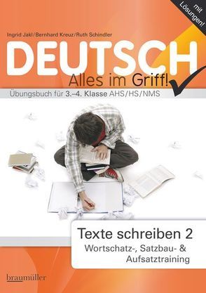 Deutsch – Alles im Griff! Texte schreiben 2 von Jakl,  Ingrid, Kreuz,  Bernhard, Schindler,  Ruth