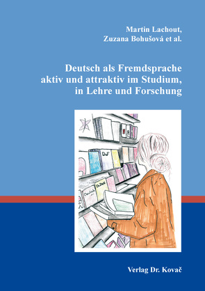 Deutsch als Fremdsprache aktiv und attraktiv im Studium, in Lehre und Forschung von Bohušová,  Zuzana, Lachout,  Martin