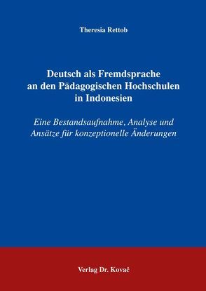 Deutsch als Fremdsprache an den Pädagogischen Hochschulen in Indonesien von Rettob,  Theresia