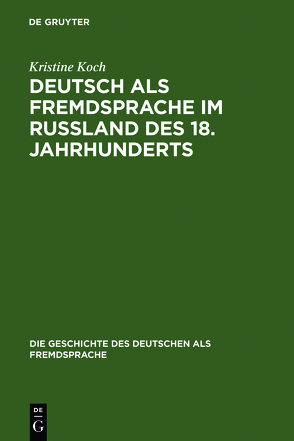 Deutsch als Fremdsprache im Rußland des 18. Jahrhunderts von Koch,  Kristine