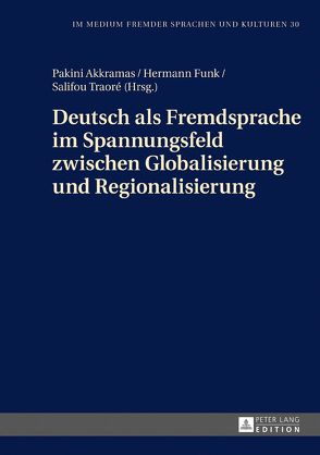 Deutsch als Fremdsprache im Spannungsfeld zwischen Globalisierung und Regionalisierung von Akkramas,  Pakini, Funk,  Hermann, Traoré,  Salifou