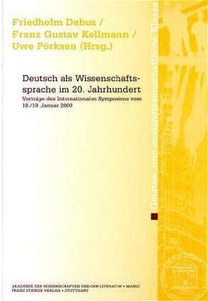 Deutsch als Wissenschaftssprache im 20. Jahrhundert von Debus,  Friedhelm, Kollmann,  Franz Gustav, Pörksen,  Uwe