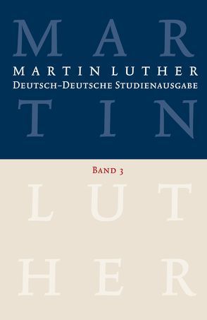 Martin Luther: Deutsch-Deutsche Studienausgabe Band 3 von Beutel,  Albrecht, Korsch,  Dietrich, Luther,  Martin, Schilling,  Johannes, Slenczka,  Notger, Zschoch,  Hellmut