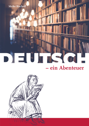 Deutsch – ein Abenteuer von Bischoff,  Meike