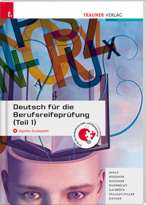 Deutsch für die Berufsreifeprüfung (Teil 1) + digitales Zusatzpaket + E-Book von Gaisböck,  Johannes, Jhala,  Amar, Ostner,  Lieselotte, Pallauf-Hiller,  Iris, Riessner,  Reinhilde, Riessner,  Wolfgang, Rupprecht,  Wolfgang