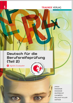 Deutsch für die Berufsreifeprüfung (Teil 2) + digitales Zusatzpaket E-Book von Gaisböck,  Johannes, Jhala,  Amar, Ostner,  Lieselotte, Pallauf-Hiller,  Iris, Riesner,  Reinhilde, Rupprecht,  Wolfgang