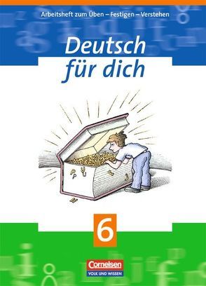 Deutsch für dich / 6. Schuljahr – Arbeitsheft von Amm,  Veronika, Arnold,  Bärbel, Bentin,  Werner, Böger,  Iris, Borrmann,  Christel, Daugs,  Helge, Kluge,  Katrin