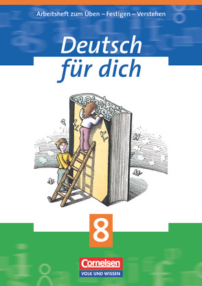 Deutsch für dich – Arbeitshefte zum Üben – Festigen – Verstehen – 8. Schuljahr von Amm,  Veronika, Arnold,  Bärbel, Bentin,  Werner, Böger,  Iris, Borrmann,  Christel, Kluge,  Katrin, Netz,  Birgit