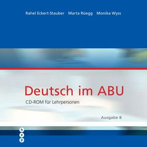 Deutsch im ABU – Ausgabe B von Eckert-Staubert,  Rahel, Rüegg,  Marta, Wyss,  Monika