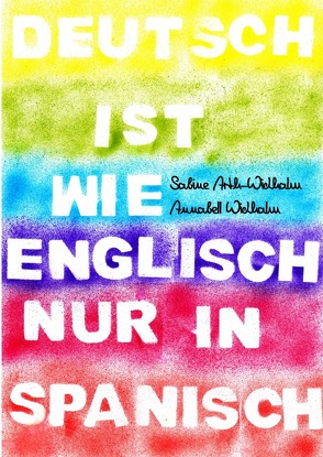 Deutsch ist wie Englisch nur in Spanisch von Arth-Widhalm,  Sabine, Widhalm,  Annabell