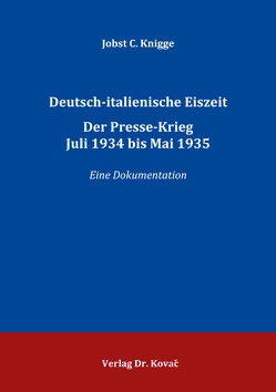 Deutsch-italienische Eiszeit. Der Presse-Krieg Juli 1934 bis Mai 1935 von Knigge,  Jobst C.