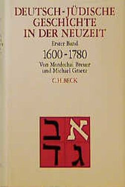 Deutsch-jüdische Geschichte in der Neuzeit Bd. 1: Tradition und Aufklärung 1600-1780 von Breuer,  Mordechai, Graetz,  Michael