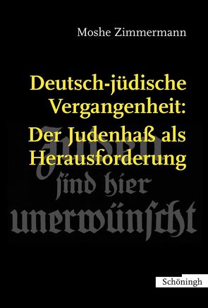 Deutsch-jüdische Vergangenheit: Der Judenhass als Herausforderung von Zimmermann,  Moshe