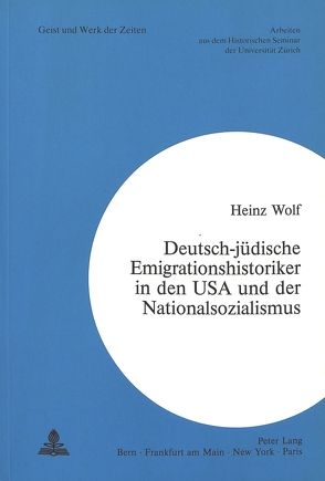 Deutsch-jüdische Emigrationshistoriker in den USA und der Nationalsozialismus von Wolf,  Heinz